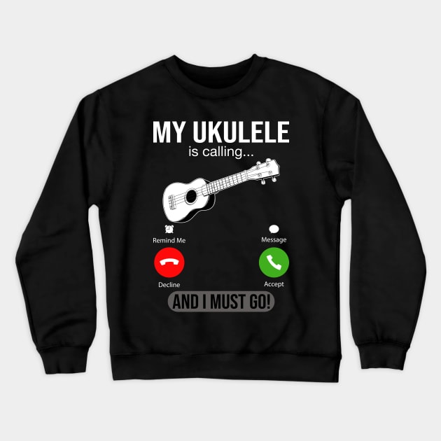 My Ukulele Is Calling And I Must Go Crewneck Sweatshirt by DragonTees